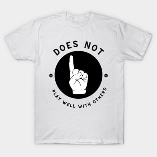 Does Not Play Well With Others T-Shirt